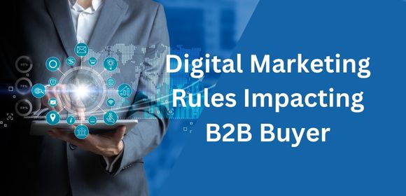 The changes in Digital Marketing rules impacting B2B Buyer
